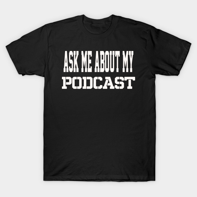 THE BS- ASK ME ABOUT MY PODCAST by BPX (Bailey Podcast XChange) Merch